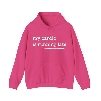 My Cardio Is Running Late Hoodie, Funny Workout Sweatshirt, Gym and Work Humor, Sarcastic Fitness Pullover, Running, Gym Work Colleague Gift