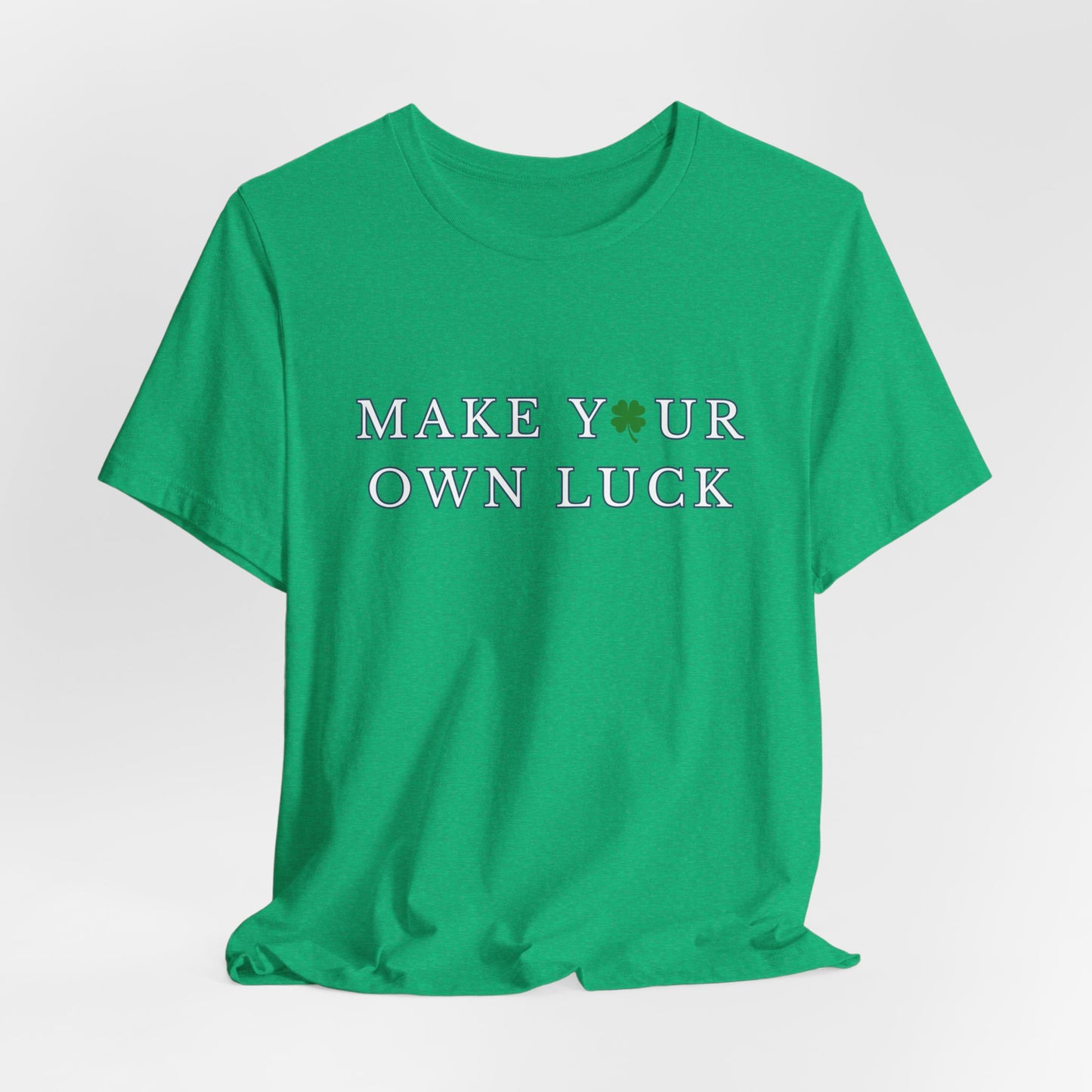 Make Your Own Luck Tee | Inspirational St. Patricks Shamrock Typography Shirt, Clover Shirt, St Paddys Day Gift