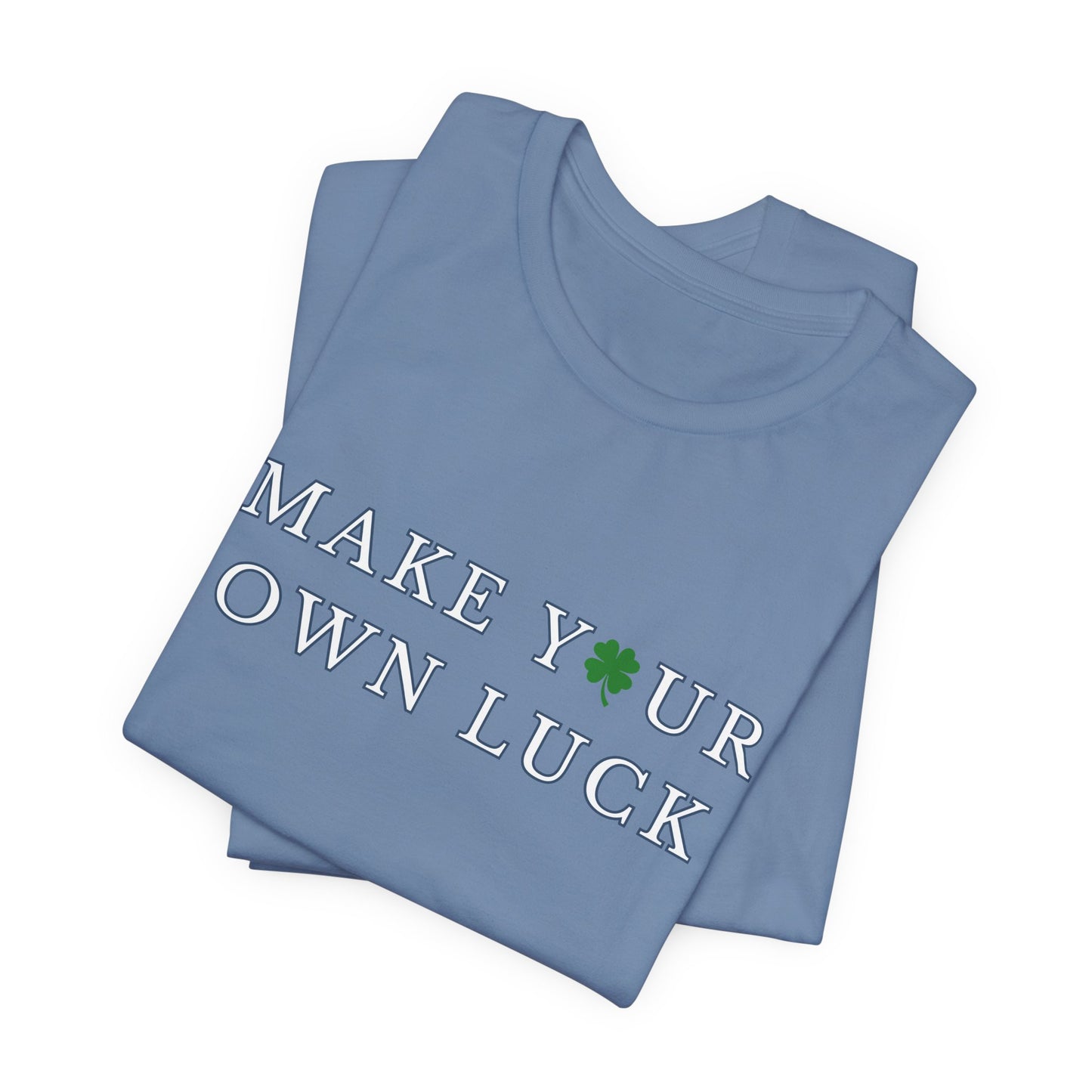 Make Your Own Luck Tee | Inspirational St. Patricks Shamrock Typography Shirt, Clover Shirt, St Paddys Day Gift