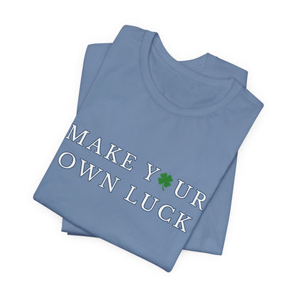 Make Your Own Luck Tee | Inspirational St. Patricks Shamrock Typography Shirt, Clover Shirt, St Paddys Day Gift