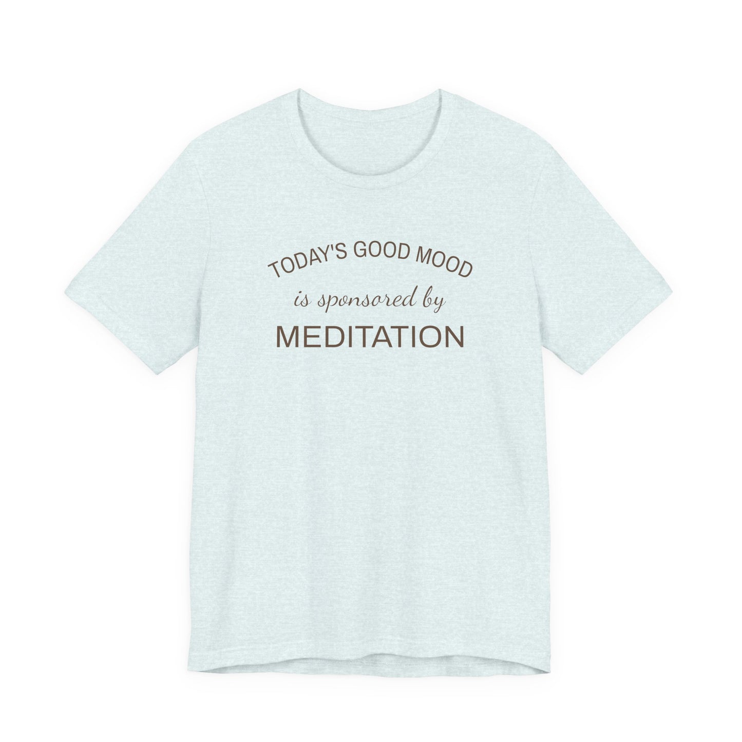 Meditation Shirt, Mindfulness Shirt, Self Care Tee, Todays Good Mood Sponsored by Meditation, Wellness Gift, Yoga Shirt, Calm Aesthetic Tee