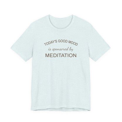 Meditation Shirt, Mindfulness Shirt, Self Care Tee, Todays Good Mood Sponsored by Meditation, Wellness Gift, Yoga Shirt, Calm Aesthetic Tee