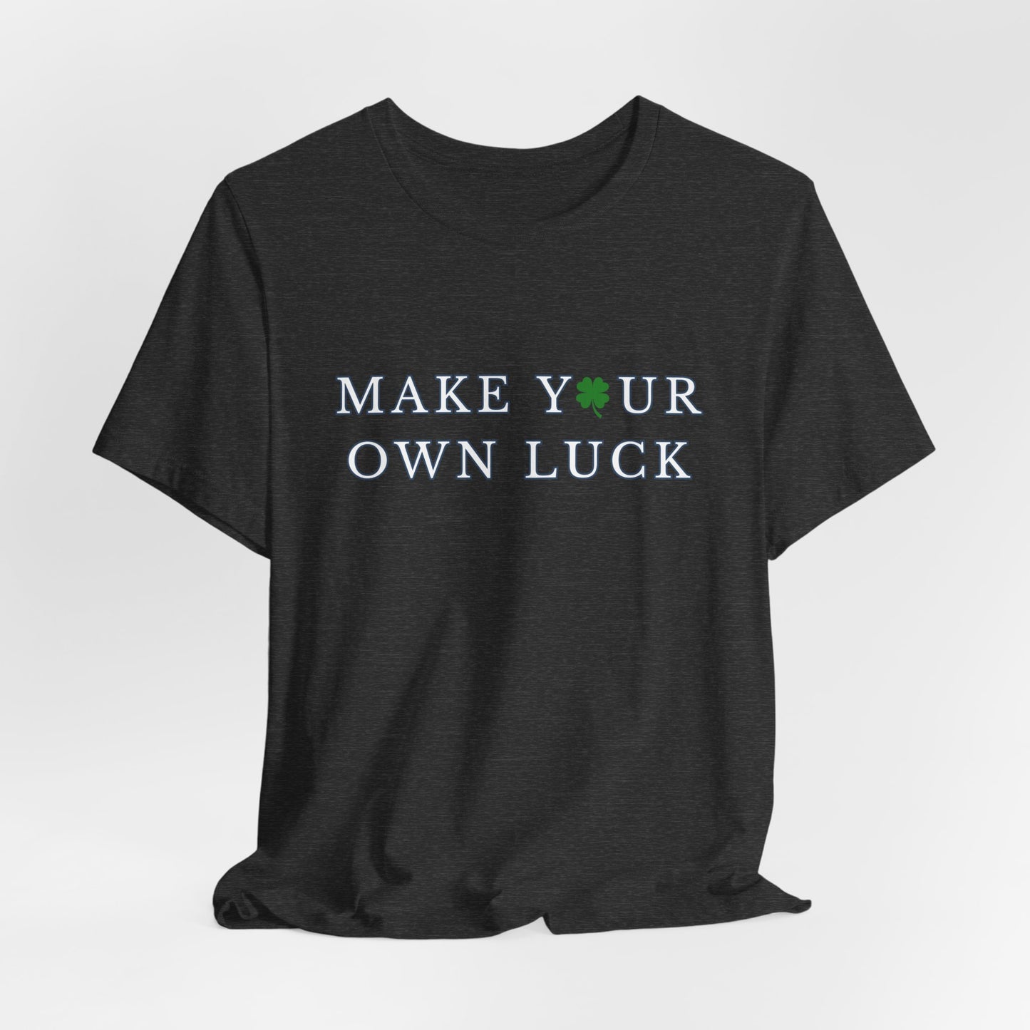 Make Your Own Luck Tee | Inspirational St. Patricks Shamrock Typography Shirt, Clover Shirt, St Paddys Day Gift