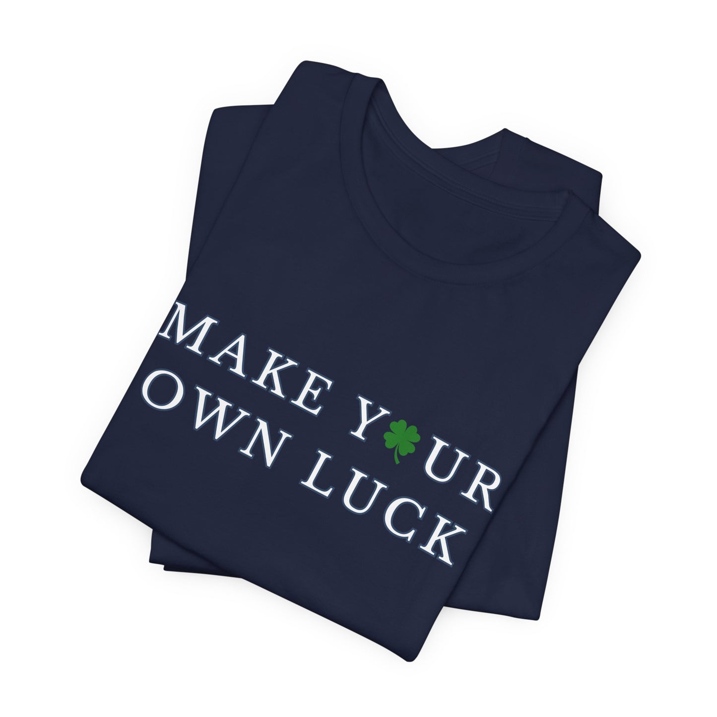 Make Your Own Luck Tee | Inspirational St. Patricks Shamrock Typography Shirt, Clover Shirt, St Paddys Day Gift