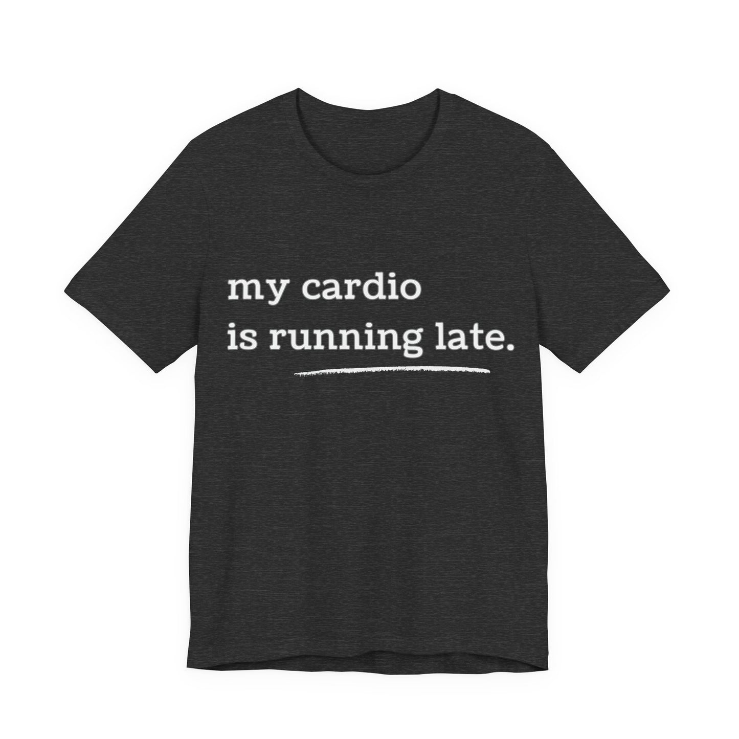 My Cardio Is Running Late Shirt, Funny Workout T-Shirt, Gym and Work Colleague Humor Tee, Sarcastic Fitness, Running Shirt, Work Gym Gift