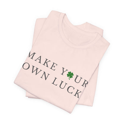 Make Your Own Luck Tee | Inspirational St. Patricks Day Clover Shirt, Lucky Workout Gym Shirt, Shamrock St Paddys Day Gift