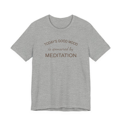 Meditation Shirt, Mindfulness Shirt, Self Care Tee, Todays Good Mood Sponsored by Meditation, Wellness Gift, Yoga Shirt, Calm Aesthetic Tee