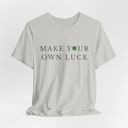 Make Your Own Luck Tee | Inspirational St. Patricks Day Clover Shirt, Lucky Workout Gym Shirt, Shamrock St Paddys Day Gift