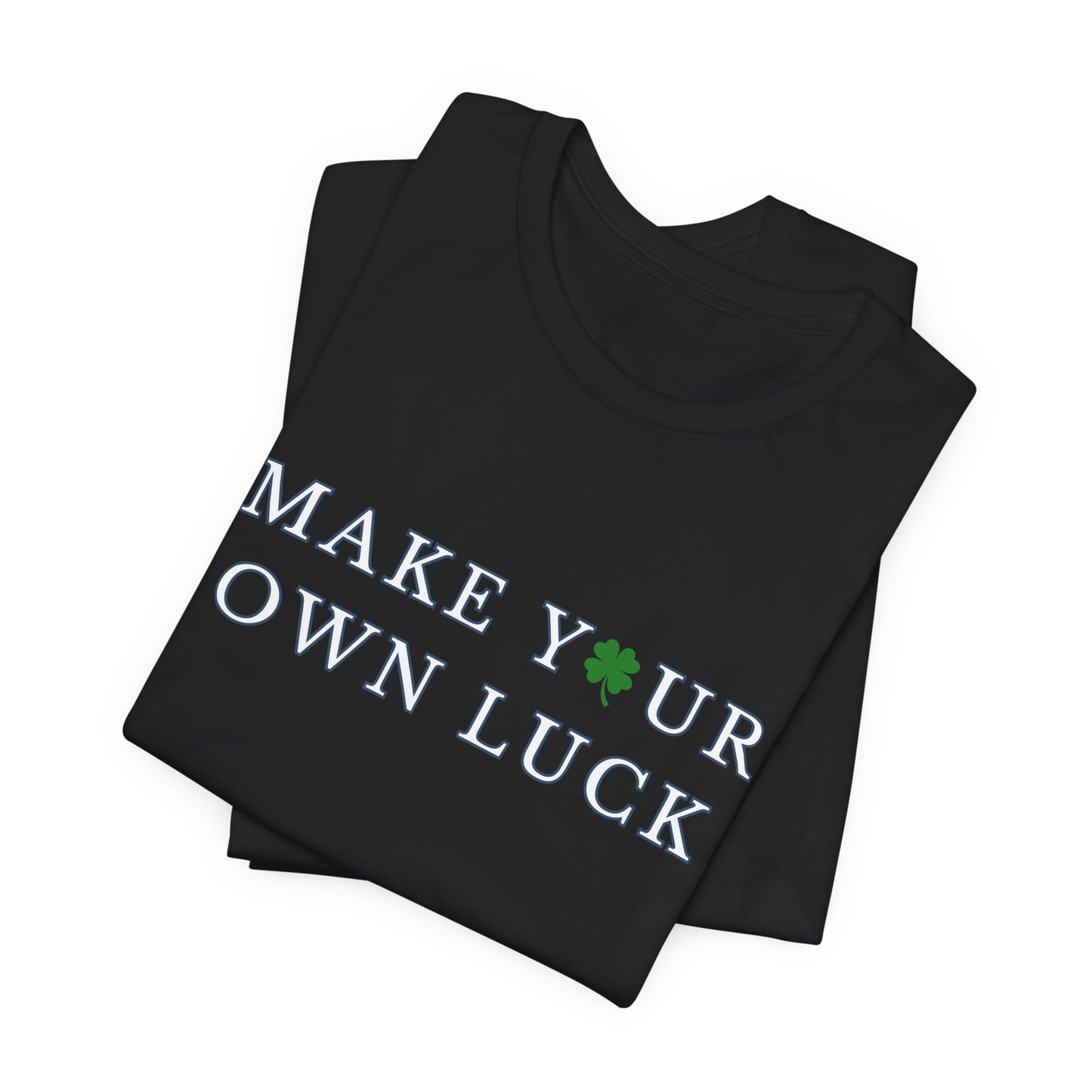 Make Your Own Luck Tee | Inspirational St. Patricks Shamrock Typography Shirt, Clover Shirt, St Paddys Day Gift