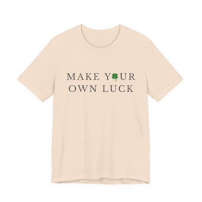 Make Your Own Luck Tee | Inspirational St. Patricks Day Clover Shirt, Lucky Workout Gym Shirt, Shamrock St Paddys Day Gift