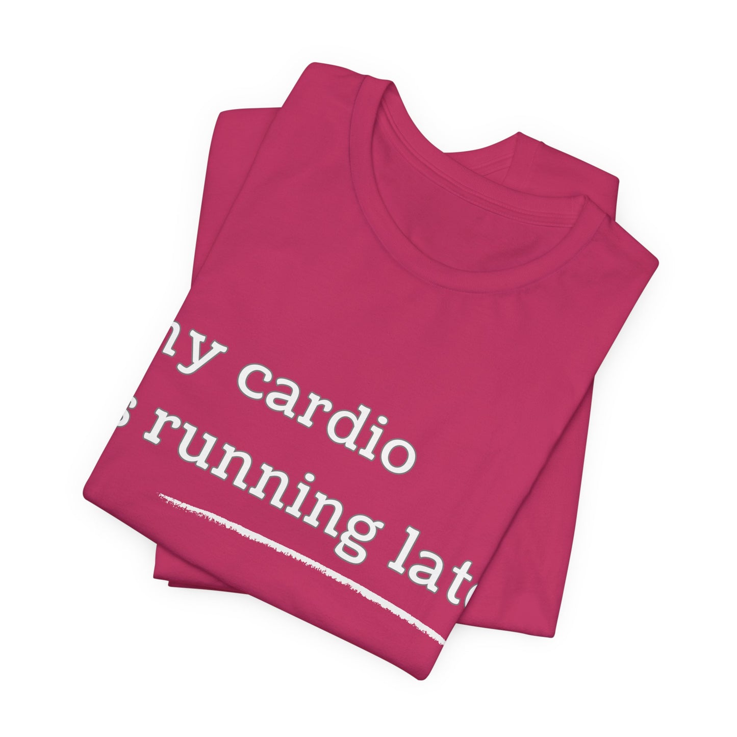 My Cardio Is Running Late Shirt, Funny Workout T-Shirt, Gym and Work Colleague Humor Tee, Sarcastic Fitness, Running Shirt, Work Gym Gift