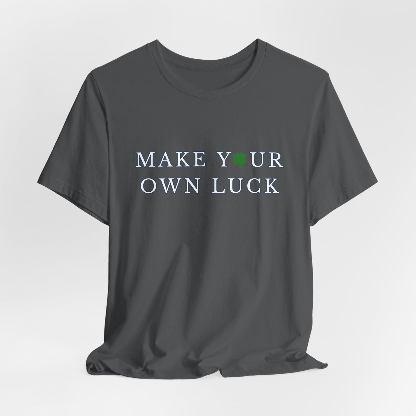 Make Your Own Luck Tee | Inspirational St. Patricks Shamrock Typography Shirt, Clover Shirt, St Paddys Day Gift