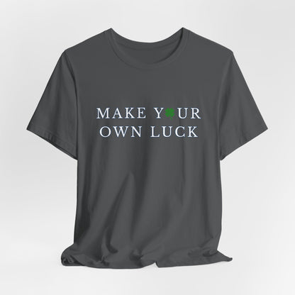 Make Your Own Luck Tee | Inspirational St. Patricks Shamrock Typography Shirt, Clover Shirt, St Paddys Day Gift