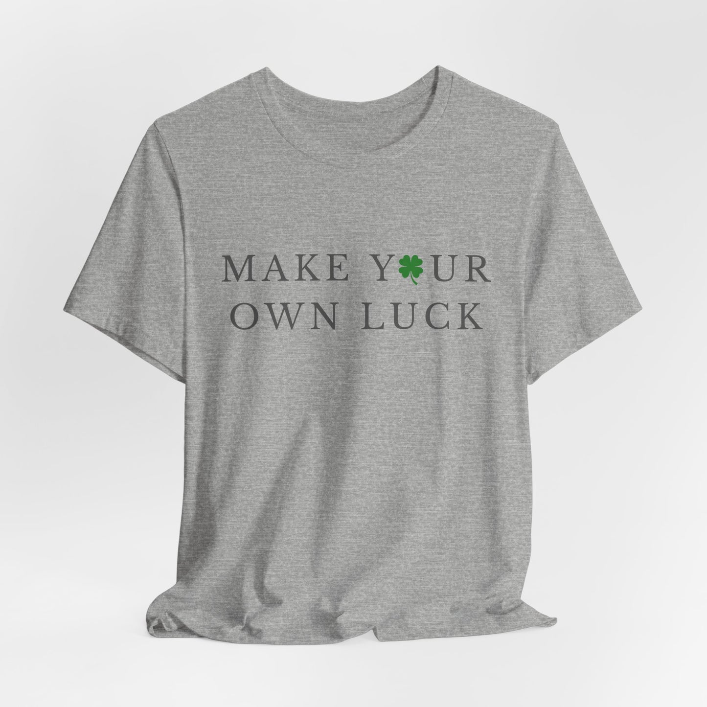 Make Your Own Luck Tee | Inspirational St. Patricks Day Clover Shirt, Lucky Workout Gym Shirt, Shamrock St Paddys Day Gift