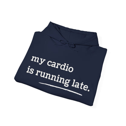 My Cardio Is Running Late Hoodie, Funny Workout Sweatshirt, Gym and Work Humor, Sarcastic Fitness Pullover, Running, Gym Work Colleague Gift