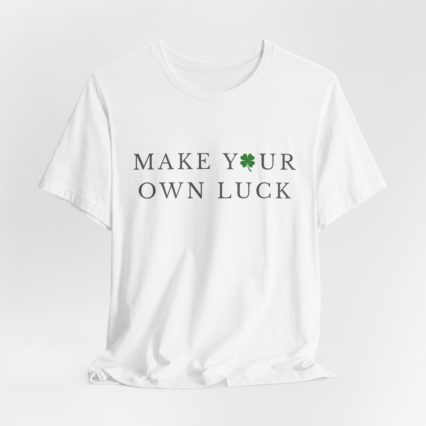 Make Your Own Luck Tee | Inspirational St. Patricks Day Clover Shirt, Lucky Workout Gym Shirt, Shamrock St Paddys Day Gift