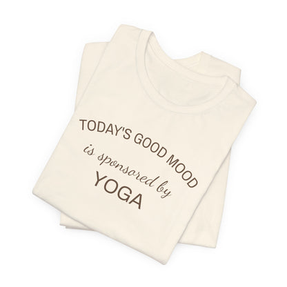 Todays Good Mood is Sponsored by Yoga, Wellness Shirt, Yoga Lover Gift, Minimalist Tee, Inspirational, Mindfulness Meditation T-Shirt