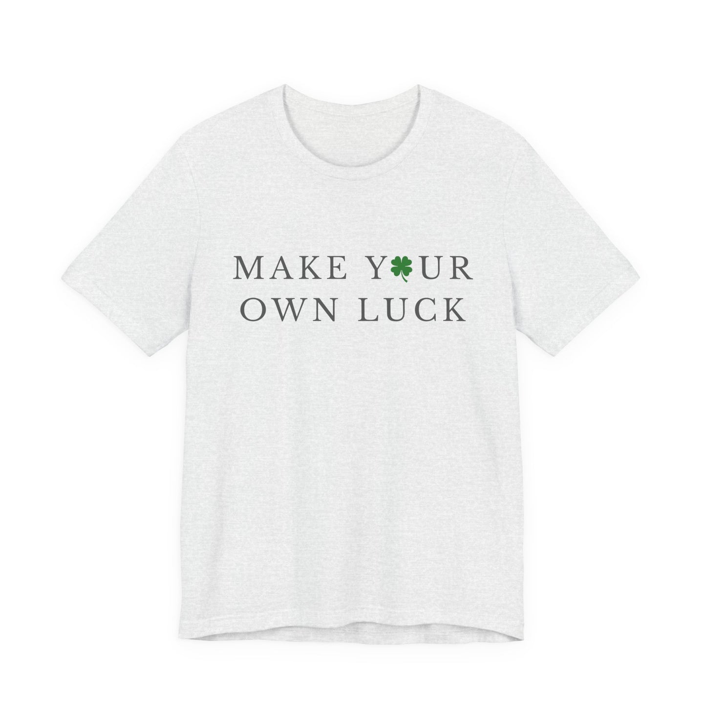 Make Your Own Luck Tee | Inspirational St. Patricks Day Clover Shirt, Lucky Workout Gym Shirt, Shamrock St Paddys Day Gift