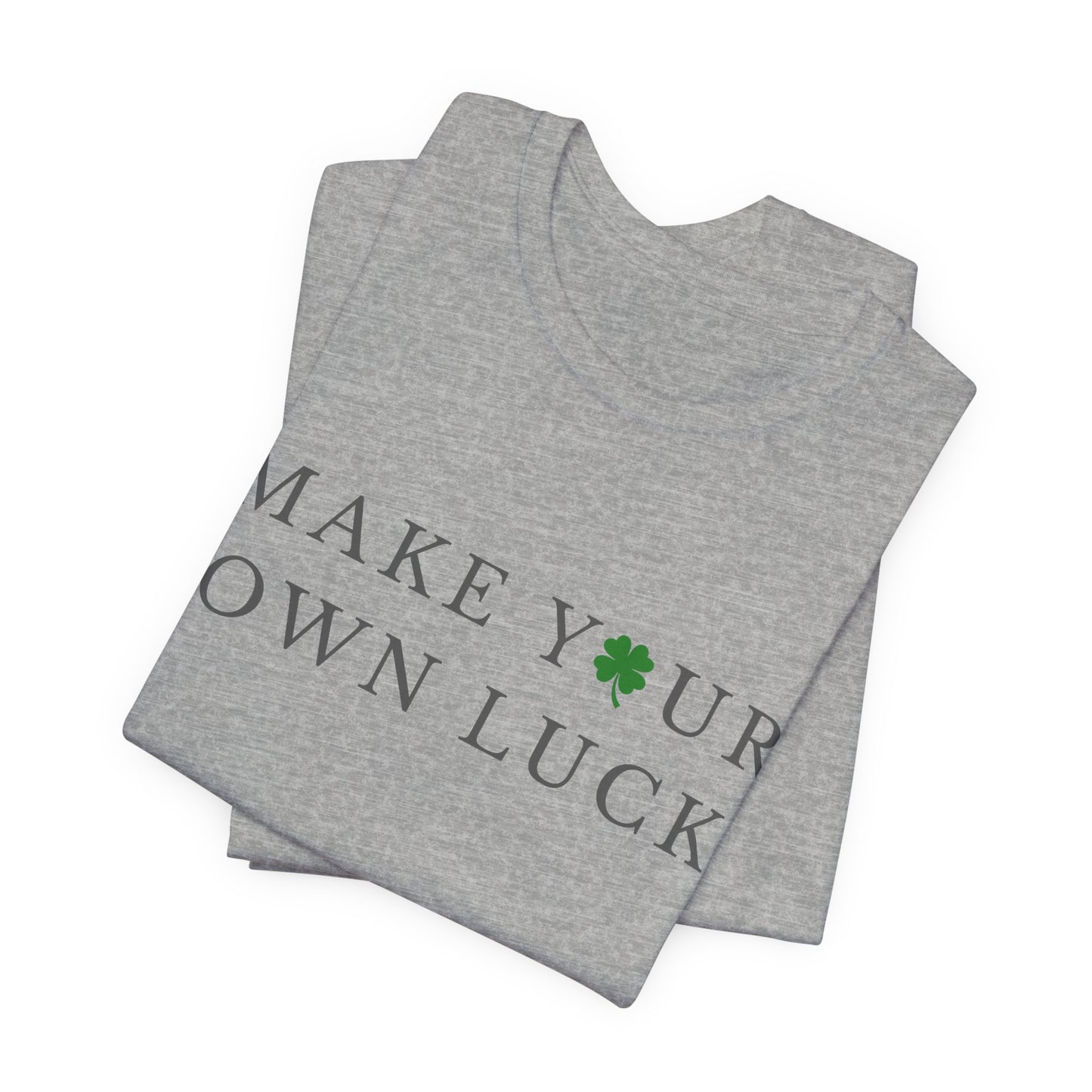 Make Your Own Luck Tee | Inspirational St. Patricks Day Clover Shirt, Lucky Workout Gym Shirt, Shamrock St Paddys Day Gift