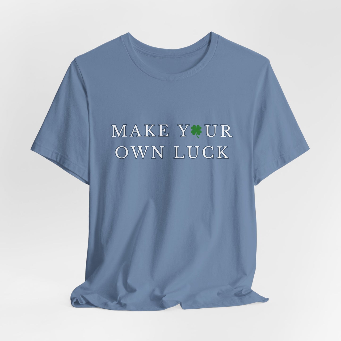 Make Your Own Luck Tee | Inspirational St. Patricks Shamrock Typography Shirt, Clover Shirt, St Paddys Day Gift