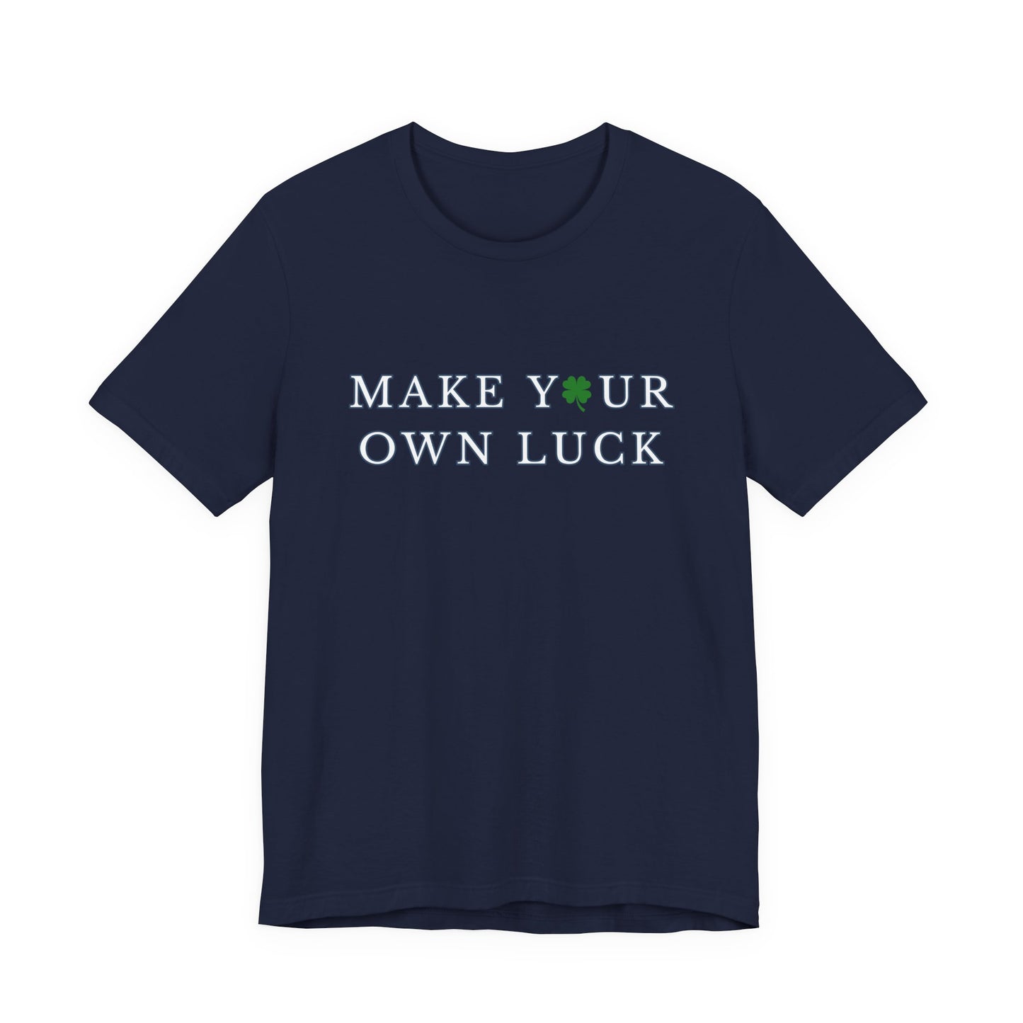 Make Your Own Luck Tee | Inspirational St. Patricks Shamrock Typography Shirt, Clover Shirt, St Paddys Day Gift