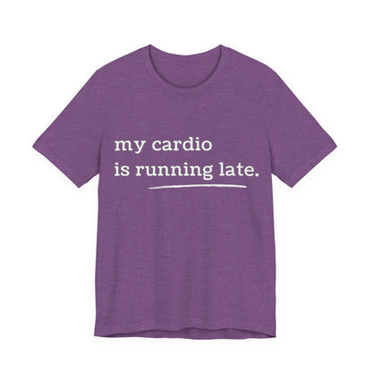 My Cardio Is Running Late Shirt, Funny Workout T-Shirt, Gym and Work Colleague Humor Tee, Sarcastic Fitness, Running Shirt, Work Gym Gift