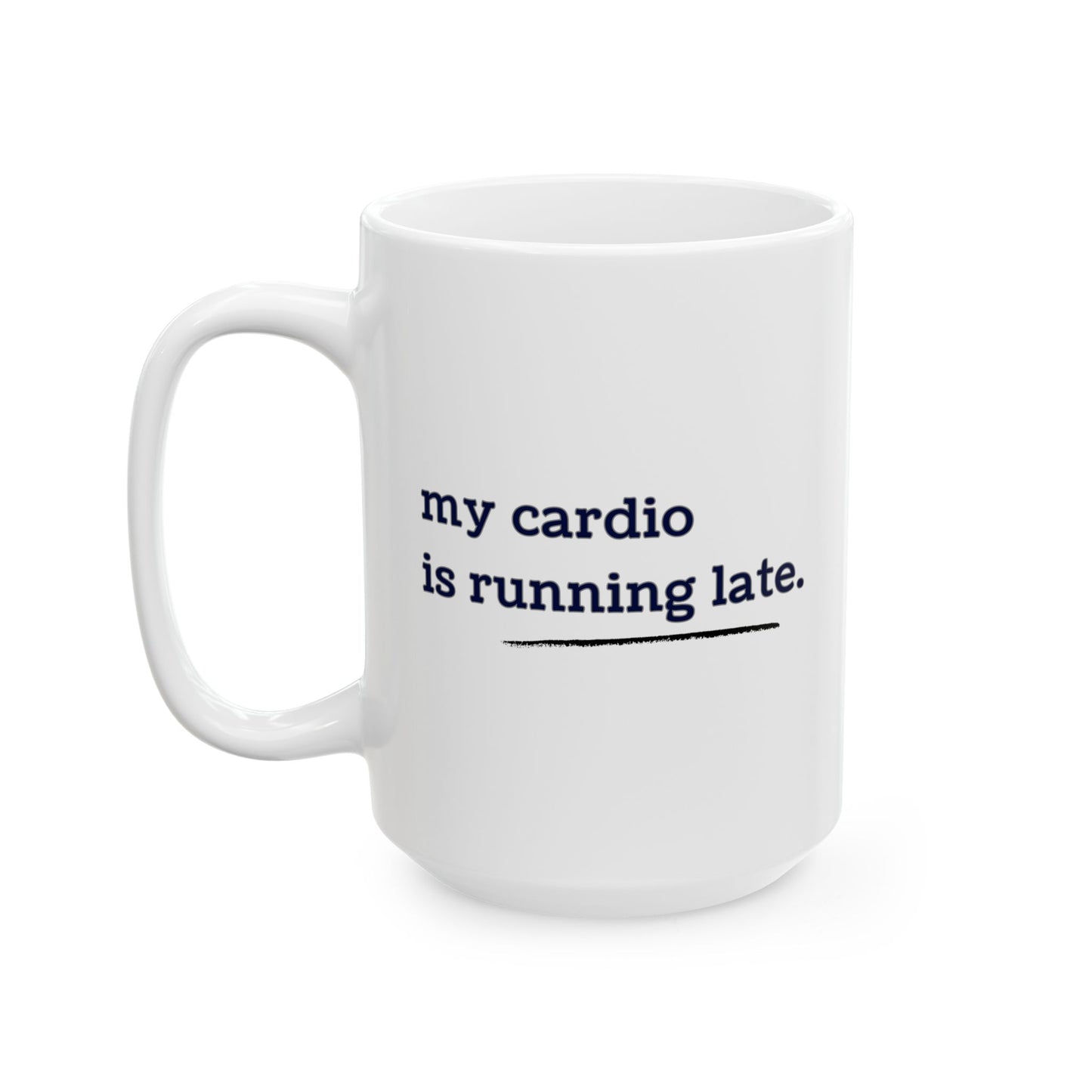My Cardio is Running Late Mug | 15oz Funny Coffee Mug, Gym and Work Humor, Sarcastic Fitness, Running, Gym Bestie, Work Colleague Gift