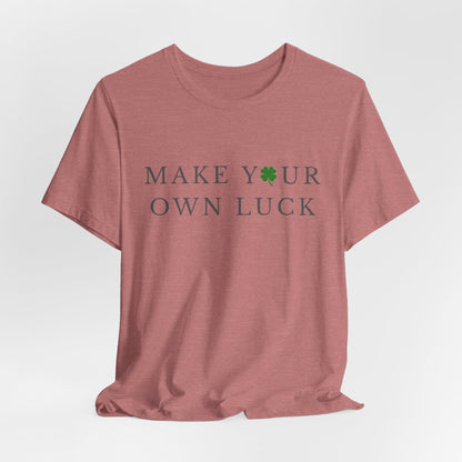 Make Your Own Luck Tee | Inspirational St. Patricks Day Clover Shirt, Lucky Workout Gym Shirt, Shamrock St Paddys Day Gift