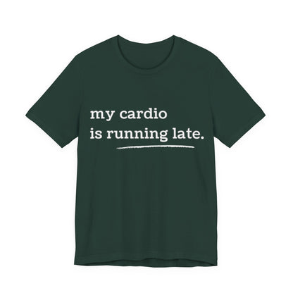 My Cardio Is Running Late Shirt, Funny Workout T-Shirt, Gym and Work Colleague Humor Tee, Sarcastic Fitness, Running Shirt, Work Gym Gift