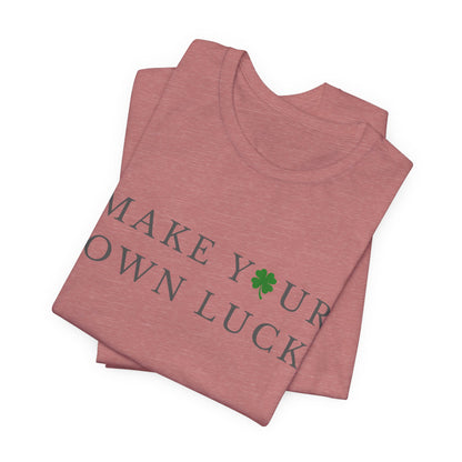 Make Your Own Luck Tee | Inspirational St. Patricks Day Clover Shirt, Lucky Workout Gym Shirt, Shamrock St Paddys Day Gift