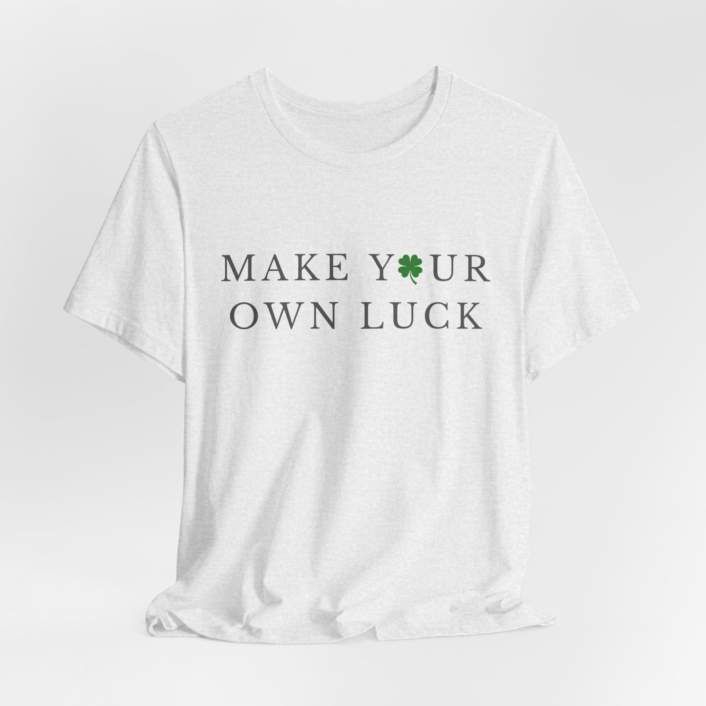 Make Your Own Luck Tee | Inspirational St. Patricks Day Clover Shirt, Lucky Workout Gym Shirt, Shamrock St Paddys Day Gift