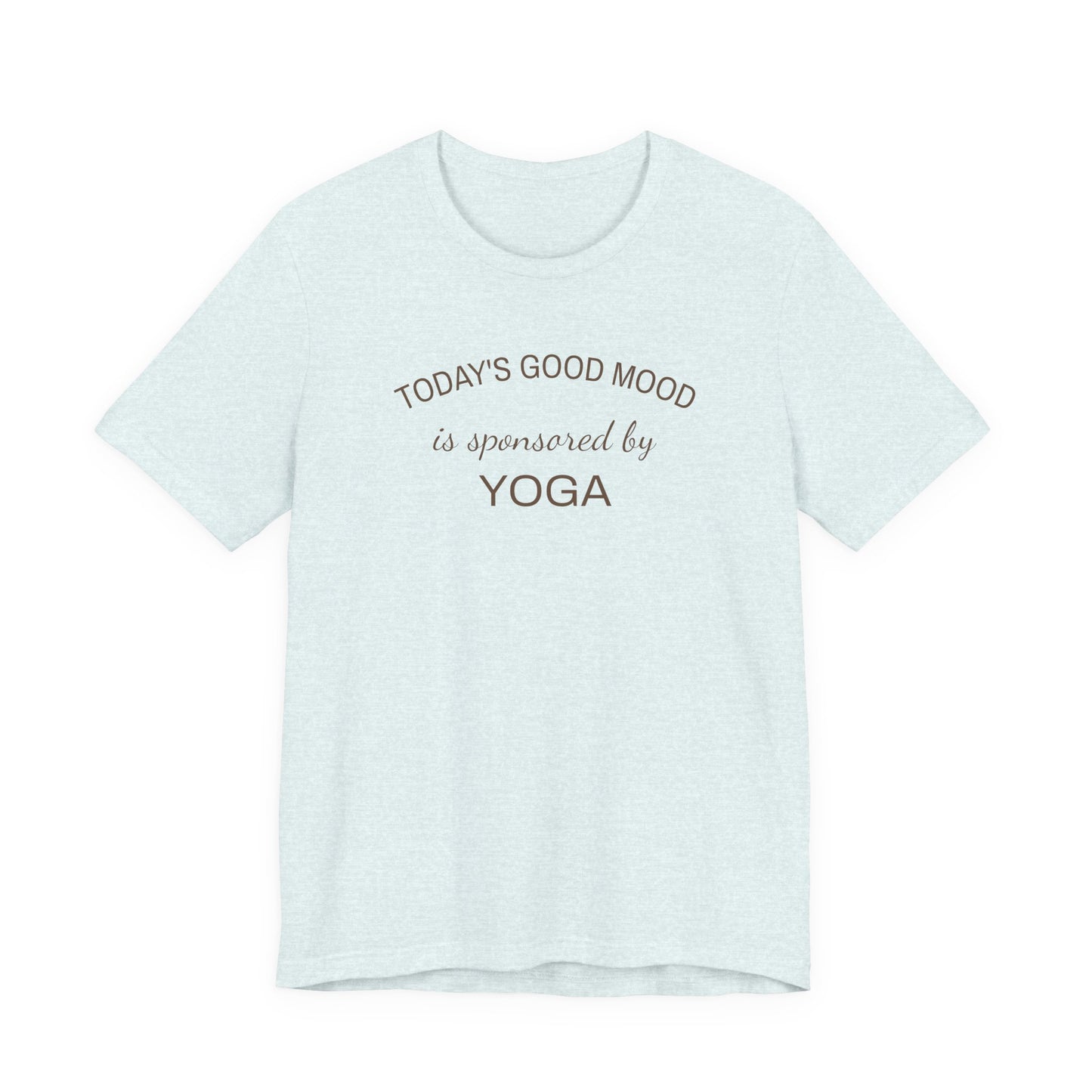 Todays Good Mood is Sponsored by Yoga, Wellness Shirt, Yoga Lover Gift, Minimalist Tee, Inspirational, Mindfulness Meditation T-Shirt