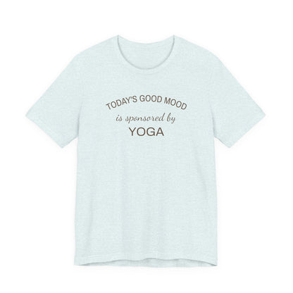 Todays Good Mood is Sponsored by Yoga, Wellness Shirt, Yoga Lover Gift, Minimalist Tee, Inspirational, Mindfulness Meditation T-Shirt