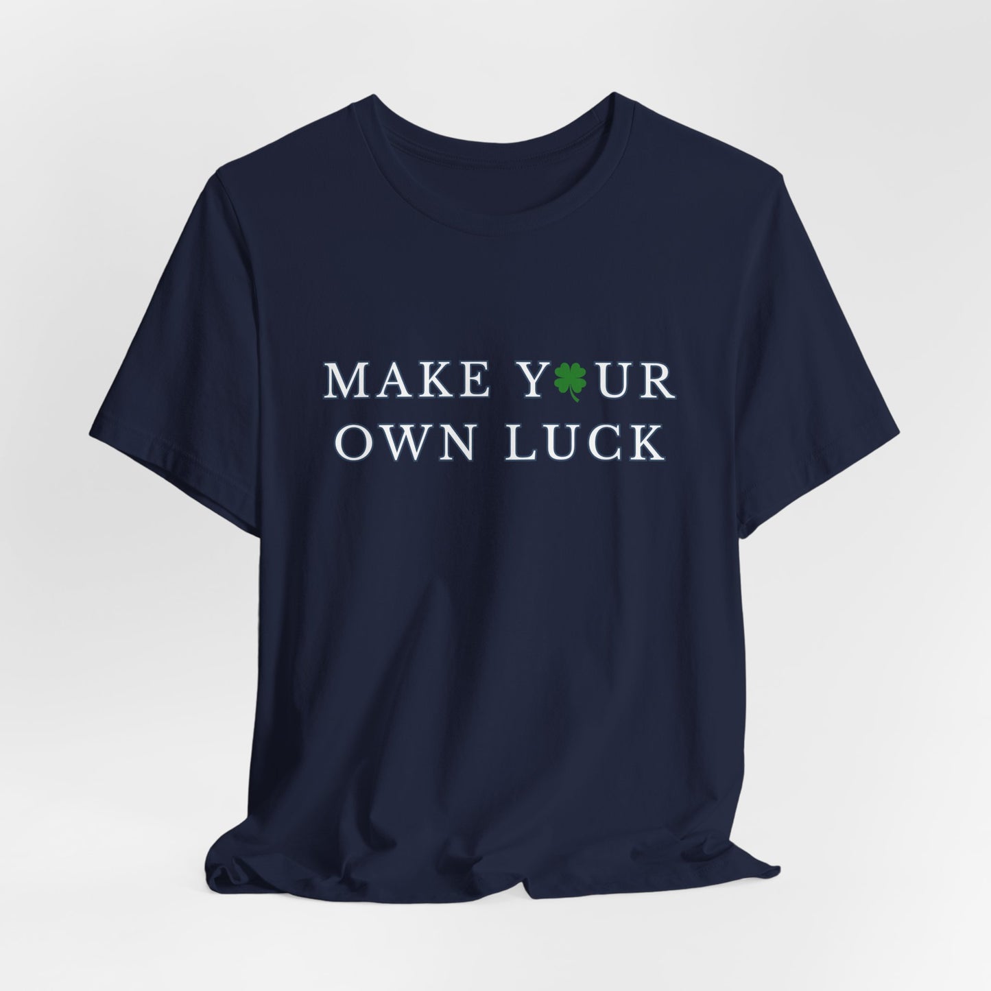 Make Your Own Luck Tee | Inspirational St. Patricks Shamrock Typography Shirt, Clover Shirt, St Paddys Day Gift