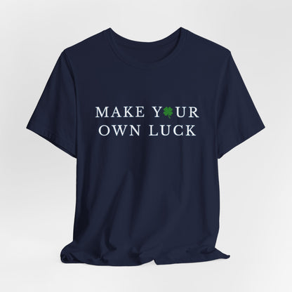 Make Your Own Luck Tee | Inspirational St. Patricks Shamrock Typography Shirt, Clover Shirt, St Paddys Day Gift